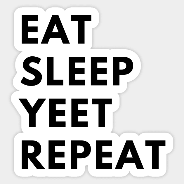 eat sleep yeet repeat Sticker by Tees by broke